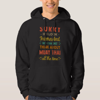 Sorry If I Look Interested Think About Muay Thai Hoodie