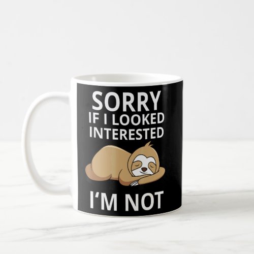 Sorry if i looked interested Im not saying with sl Coffee Mug