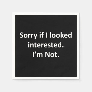 Sorry If I Looked Interested Napkins