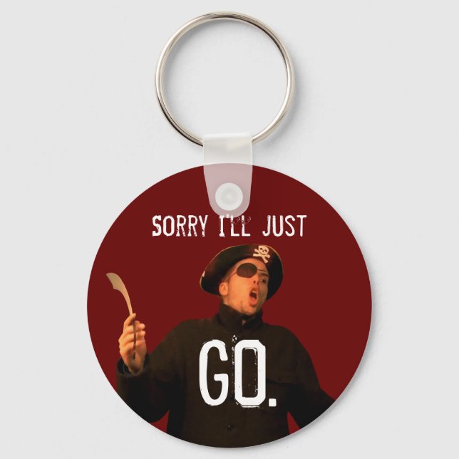"Sorry I'll Just Go" Keychain (Front)