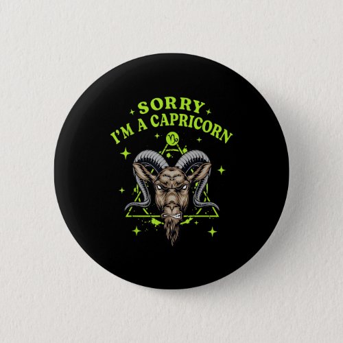 Sorry Im a Capricorn Funny Zodiac Sign Astrology  Button