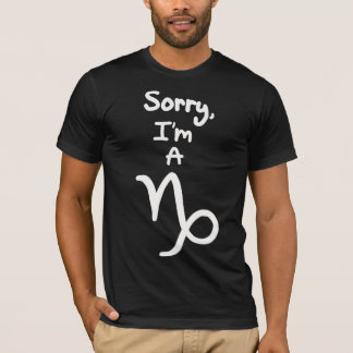 Sorry, I'm a Capricorn T-Shirt