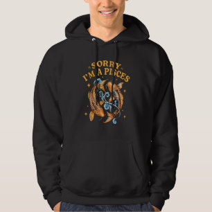 Sorry I'm a Pisces Zodiac Sign Astrology Horoscop Hoodie