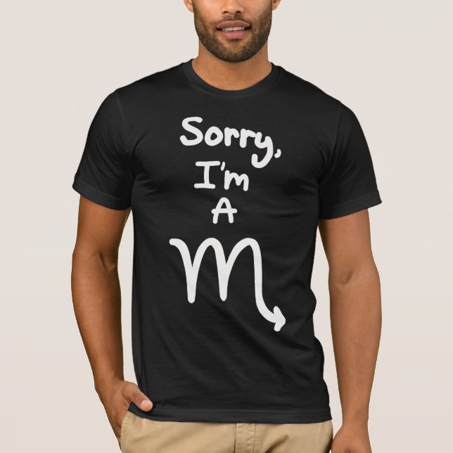 Sorry, I'm a Scorpio T-Shirt (Front)