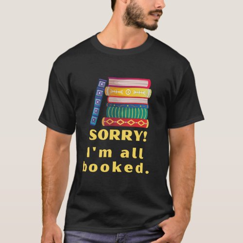 Sorry Im all booked fun book_lover T_Shirt