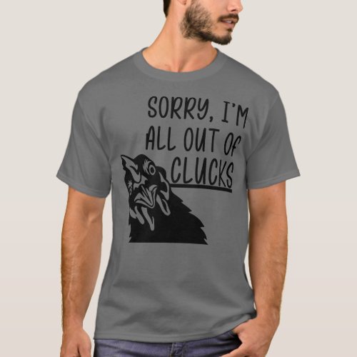 Sorry Im All Out of Clucks T_Shirt