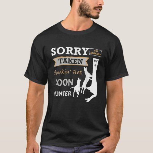 Sorry Im Already Taken By A Smokin Hot Coon Hunter T_Shirt