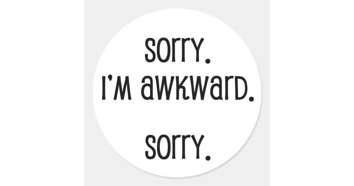 Sorry I'm Awkward Classic Round Sticker | Zazzle