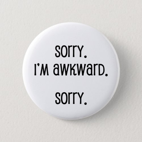Sorry Im Awkward Pinback Button