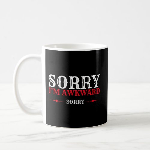 Sorry IM Awkward Sorry Social Weird Apologize Coffee Mug
