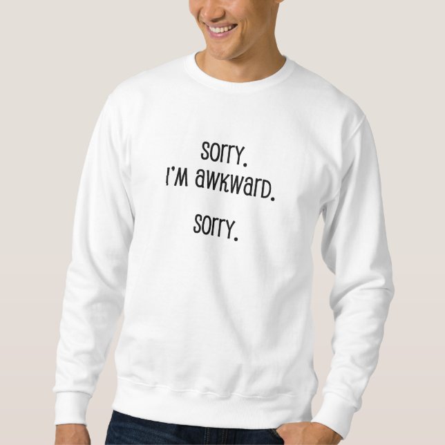 Sorry I'm Awkward Sweatshirt (Front)