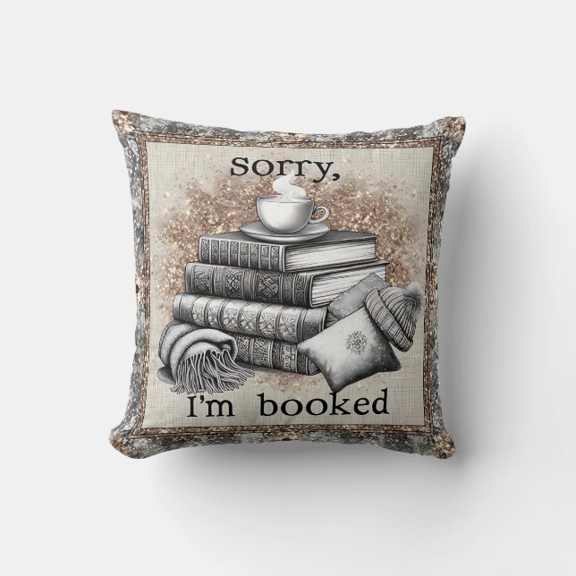 Sorry I'm Booked - Reading Humor  Throw Pillow (Front)
