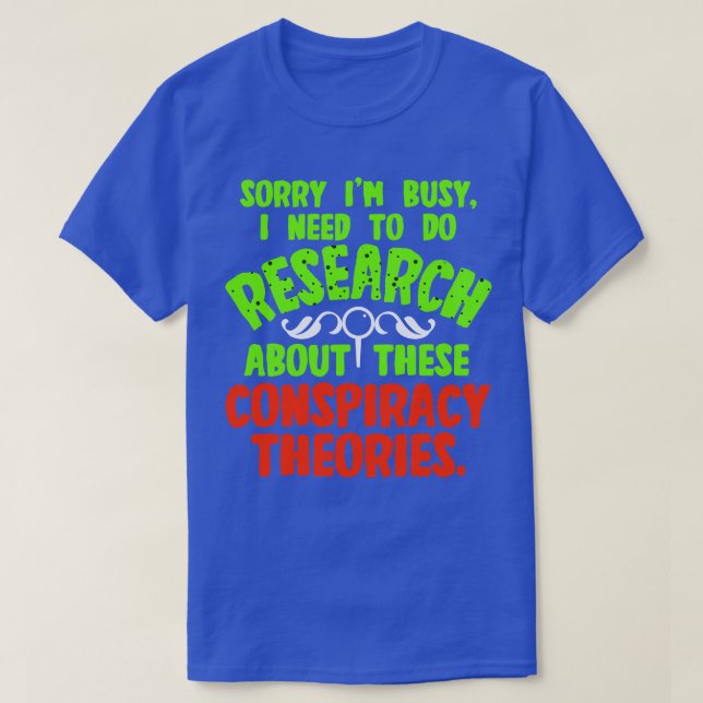 Sorry Im Busy I Need To Do Research About These Co T-Shirt (Design Front)