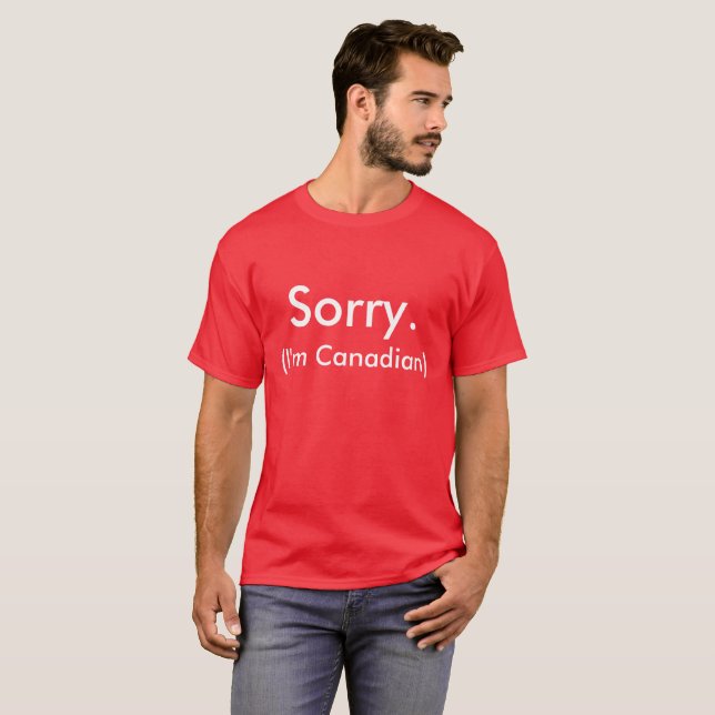 Sorry. (I'm Canadian) T-Shirt (Front Full)