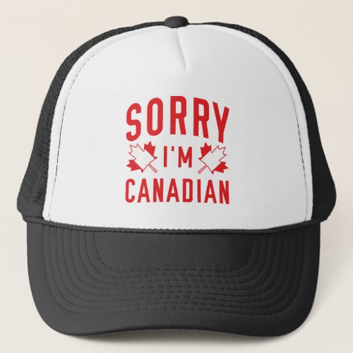 Sorry Im Canadian Trucker Hat