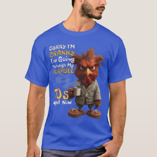 Sorry Im Cranky Im Goinghrough Myerrible 70s Now F T-Shirt