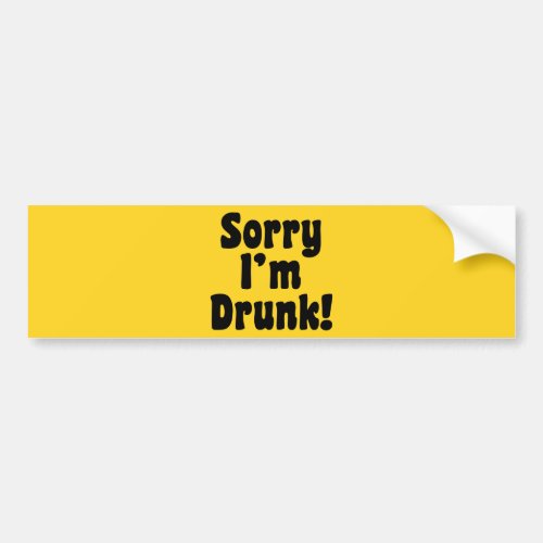Sorry Im Drunk Bumper Sticker