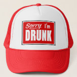Sorry I&#39;m Drunk Trucker Hats at Zazzle