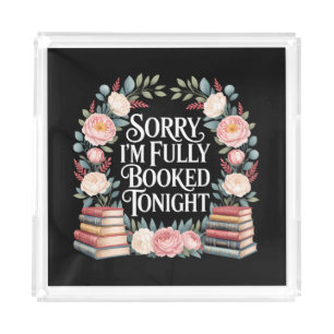 Sorry I'M Fully Booked Tonight Acrylic Tray