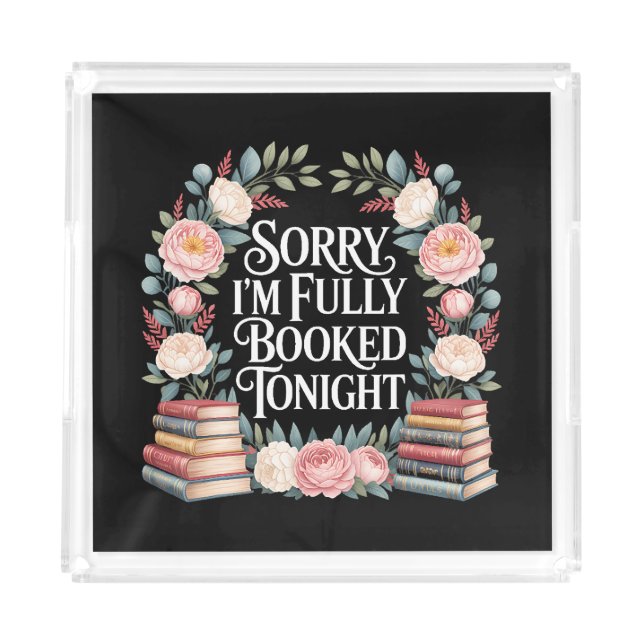 Sorry I'M Fully Booked Tonight Acrylic Tray (Front)