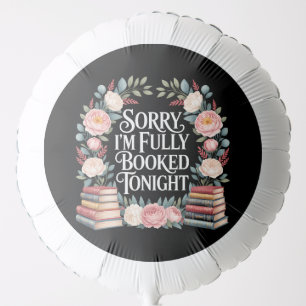 Sorry I'M Fully Booked Tonight Balloon