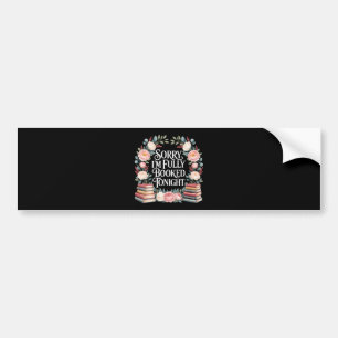 Sorry I'M Fully Booked Tonight Bumper Sticker