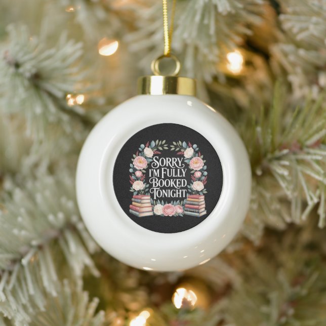 Sorry I'M Fully Booked Tonight Ceramic Ball Christmas Ornament (Tree)