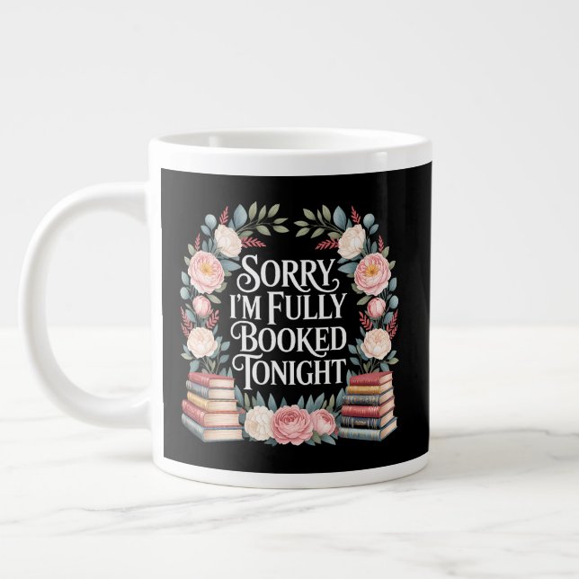 Sorry I'M Fully Booked Tonight  Giant Coffee Mug (Left)
