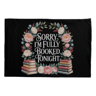 Sorry I'M Fully Booked Tonight Pillow Case