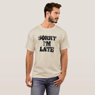 Sorry I'm Late 1 T-Shirt