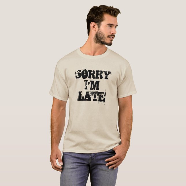 Sorry I'm Late 1 T-Shirt (Front Full)