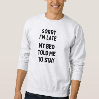 Sorry I'm Late & Bed Sarcastic Funny Saying Sweatshirt