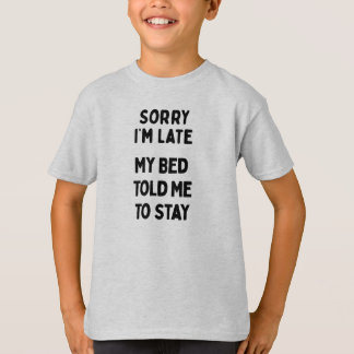 Sorry I'm Late & Bed Sarcastic Funny Saying T-Shirt