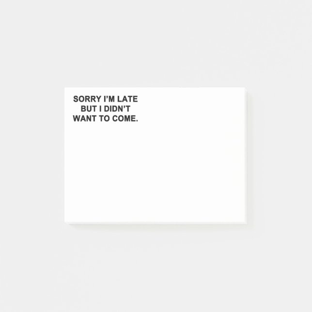 Sorry I'm Late But I Didn't Want to Come Post-it Notes (Front)