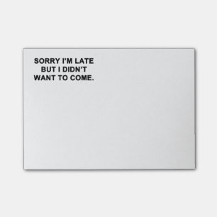 Sorry I'm Late But I Didn't Want to Come Post-it Notes
