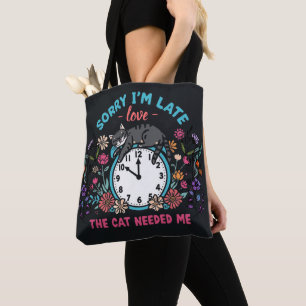 Sorry I'm Late Cat Needed Me Funny Cat Tote Bag