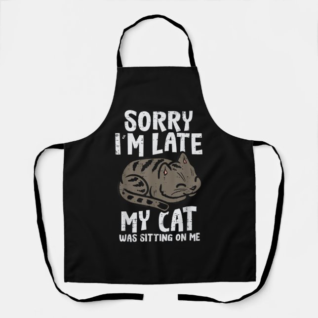 Sorry Im Late Cat Sitting On Me Funny Pet Apron (Front)