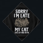 Sorry Im Late Cat Sitting On Me Funny Pet Bandana<br><div class="desc">Sorry Im Late Cat Sitting On Me Funny Pet</div>