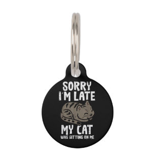 Sorry Im Late Cat Sitting On Me Funny Pet ID Tag