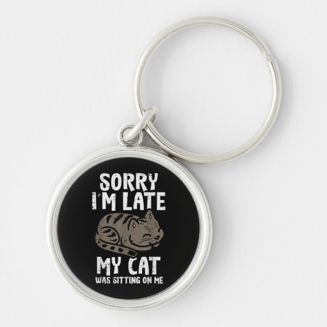 Sorry Im Late Cat Sitting On Me Funny Pet Keychain (Front)