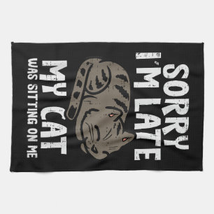 Sorry Im Late Cat Sitting On Me Funny Pet Kitchen Towel