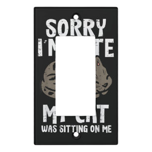 Sorry Im Late Cat Sitting On Me Funny Pet Light Switch Cover