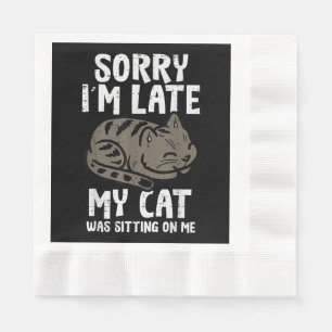 Sorry Im Late Cat Sitting On Me Funny Pet Napkins