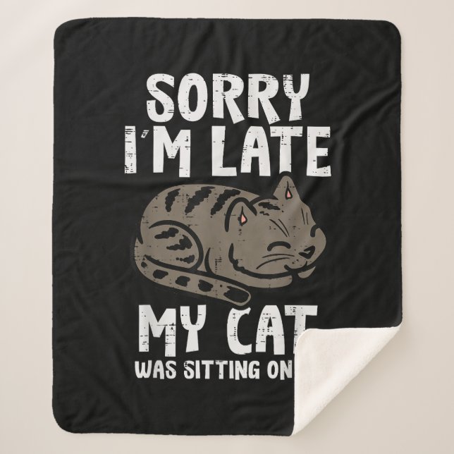 Sorry Im Late Cat Sitting On Me Funny Pet Sherpa Blanket (Front)
