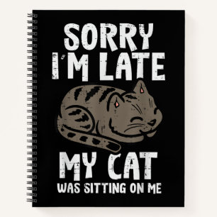 Sorry Im Late Cat Sitting On Me Funny PetSorry Im  Notebook