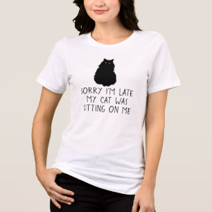 Sorry I'm Late  Cat Was Sitting On Me Tri-Blend Shirt