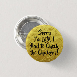 Sorry I'm Late, Check the Chickens! Yellow Button