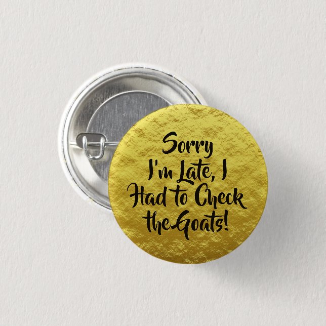 Sorry I'm Late, Check the Goats! Yellow    Button (Front & Back)
