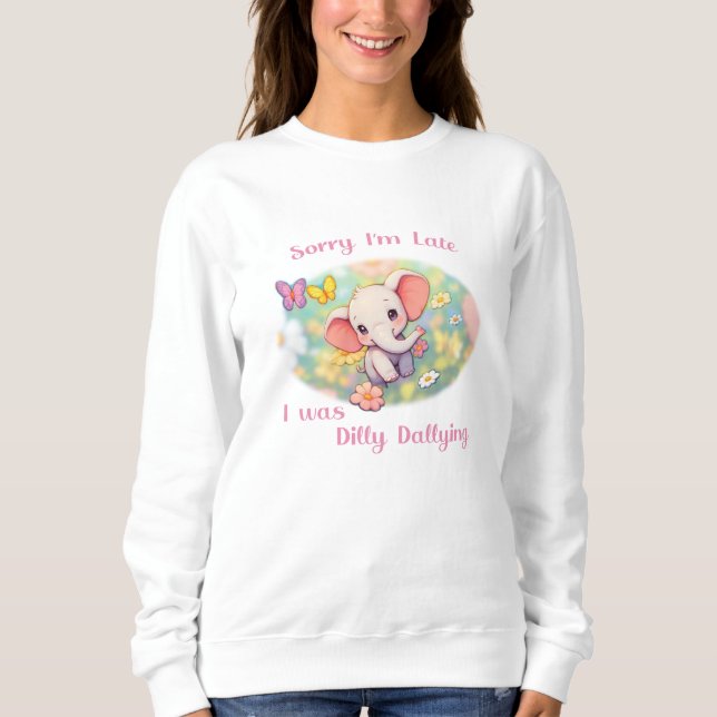 Sorry I'm Late Elephant Design Sweatshirt (Front)