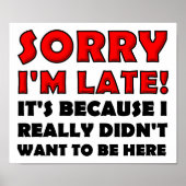 Sorry I'm Late Funny Poster | Zazzle